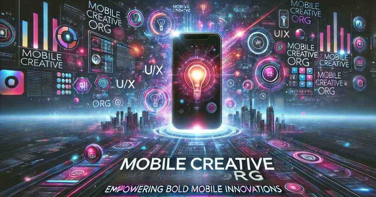 Mobilecreativeorg: Empowering Bold Mobile Innovations